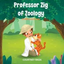 Professor Zig of Zoology - The Mini Professor's Series (book two)