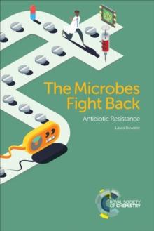 The Microbes Fight Back : Antibiotic Resistance