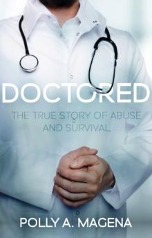 Doctored : The True Story of Abuse and Survival