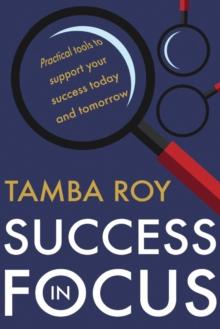 Success in Focus : Practical tools to support your success today and tomorrow