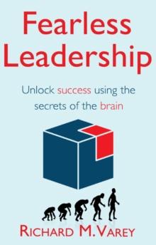 Fearless Leadership : Unlock success using the secrets of the brain