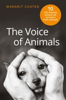 The Voice of Animals : 10 Life-Healing Lessons from Animals