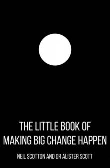 The Little Book of Making Big Change Happen