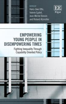 Empowering Young People in Disempowering Times : Fighting Inequality Through Capability Oriented Policy