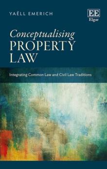 Conceptualising Property Law : Integrating Common Law and Civil Law Traditions