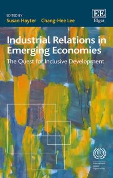 Industrial Relations in Emerging Economies : The Quest for Inclusive Development