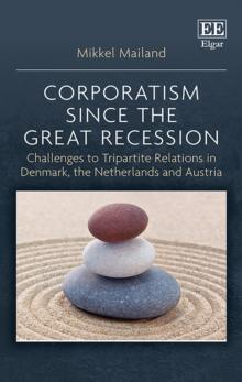 Corporatism since the Great Recession : Challenges to Tripartite Relations in Denmark, the Netherlands and Austria