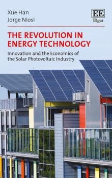 Revolution in Energy Technology : Innovation and the Economics of the Solar Photovoltaic Industry