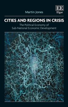 Cities and Regions in Crisis : The Political Economy of Sub-National Economic Development