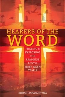 Hearers of the Word : Praying and Exploring the Readings for Lent to Pentecost Year A