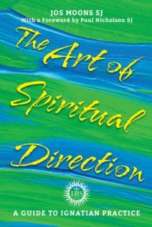 The Art of Spiritual Direction : A Guide to Ignatian Practice