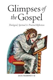 Glimpses of the Gospels : Theological, Spiritual & Practical Reflections