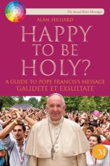 Happy to be Holy? : A Guide to Gaudete et Exsultate