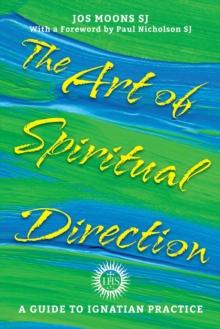 The Art of Spiritual Direction : A Guide to Ignatian Practice