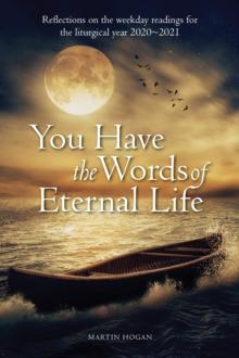 You Have the Words of Eternal Life : Reflections on the weekday readings for the liturgical year 2020/2021