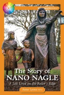 The Story of Nano Nagle : A Life Lived on the Razor's Edge