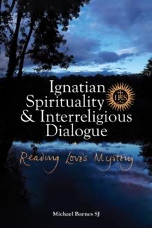 Ignatian Spirituality and Interreligious Dialogue : Reading Love's Mystery