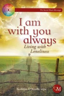 I Am With You Always : Living with Loneliness