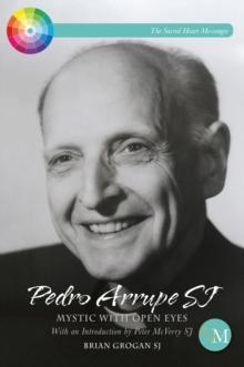 Pedro Arrupe SJ : Mystic with Open Eyes