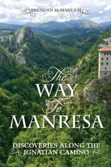 The Way to Manresa : Discoveries along the Ignatian Camino