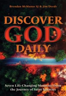 Discover God Daily : Seven Life-Changing Moments from the Journey of St Ignatius