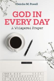 God in Every Day : A Whispered Prayer