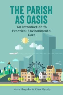 The Parish as Oasis : An Introduction to Practical Environmental Care