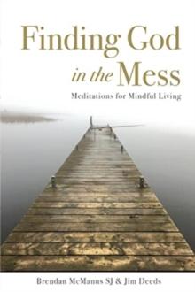 Finding God in the Mess : Meditations for Mindful Living