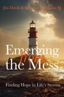 Emerging from the Mess : Finding Hope in Life's Storms