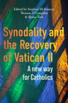 Synodality and the Recovery of Vatican II : A New Way for Catholics