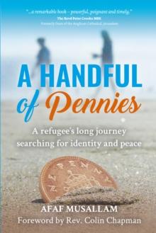 A Handful of Pennies : A refugee's lifelong quest for identity and peace