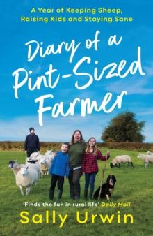 Diary of a Pint-Sized Farmer : A Year of Keeping Sheep, Raising Kids and Staying Sane