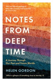 Notes from Deep Time : A Journey Through Our Past and Future Worlds