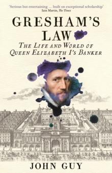 Gresham's Law : The Life and World of Queen Elizabeth I's Banker