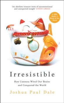 Irresistible : How Cuteness Wired our Brains and Conquered the World