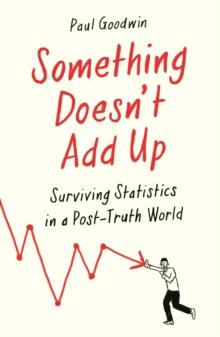 Something Doesnt Add Up : Surviving Statistics in a Number-Mad World