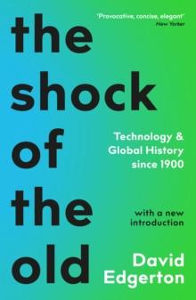 The Shock Of The Old : Technology and Global History since 1900