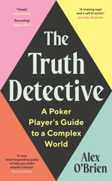 The Truth Detective : A Poker Player's Guide to a Complex World