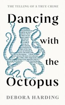 Dancing with the Octopus : The Telling of a True Crime