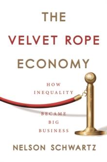 The Velvet Rope Economy : How Inequality Became Big Business