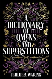 A Dictionary of Omens and Superstitions : The Complete Guide to Signs of Good Fortune and Bad Luck