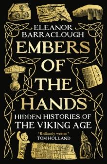 Embers of the Hands : Hidden Histories of the Viking Age