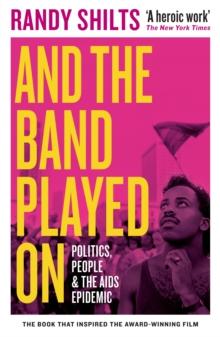 And the Band Played On : Politics, People, and the AIDS Epidemic