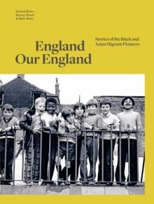 England Our England : Stories of the Black and Asian Migrant Pioneers