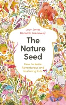 The Nature Seed : How to Raise Adventurous and Nurturing Kids