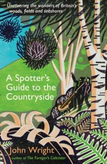 A Spotters Guide to the Countryside : Uncovering the wonders of Britains woods, fields and seashores