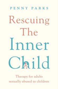 Rescuing the 'Inner Child' : Therapy for Adults Sexually Abused as Children