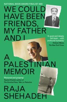 We Could Have Been Friends, My Father and I : A Palestinian Memoir