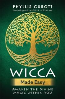 Wicca Made Easy : Awaken the Divine Magic Within You