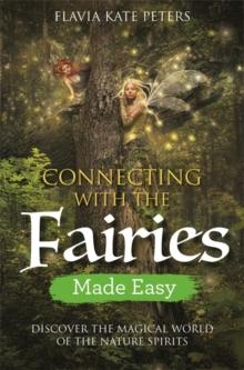 Connecting with the Fairies Made Easy : Discover the Magical World of the Nature Spirits